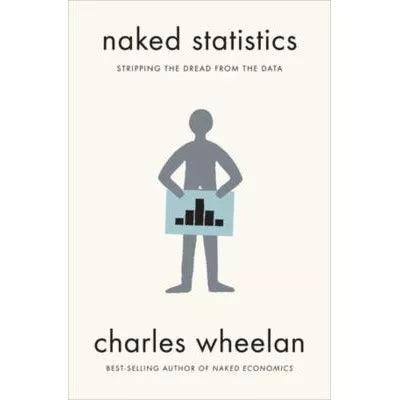 Naked Statistics : Stripping the Dread from the Data